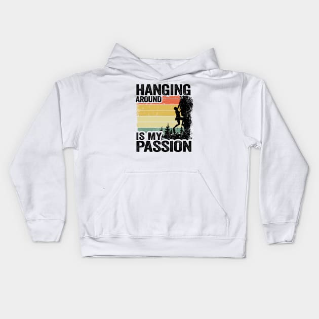 Hanging Around Is My Passion Funny Climbing Kids Hoodie by Kuehni